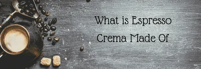 What is Espresso Crema Made Of